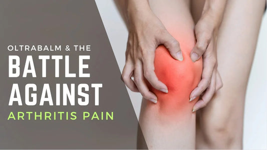 Oltra Balm and the Battle Against Arthritis Pain